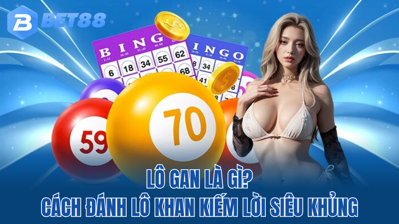 BET88-lo-gan-la-gi-danh-lo-kiem-loi-moi-nhat